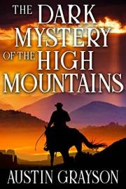 The Dark Mystery of the High Mountains: A Historical Western Adventure Book (Blood and Honor in the Wild West)