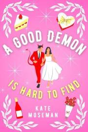 A Good Demon Is Hard to Find: A Paranormal Romantic Comedy (Supernatural Sweethearts Book 1)