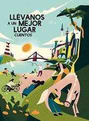 Llévanos a un lugar mejor: Cuentos (Spanish Edition)