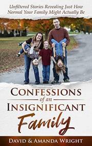 Confessions of an Insignificant Family: Unfiltered Stories Revealing Just How Normal Your Family Might Actually Be