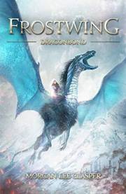 Frostwing Dragonbond: An Epic Dragon Rider Fantasy Adventure (Book 1 of the Frostwing Quadrilogy)