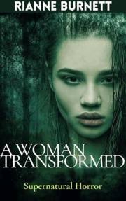A Woman Transformed: Supernatural Horror (Blissful Terrors Book 3)