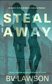 Steal Away: An Adam Dutton & Beverly Laborde Mystery (Adam Dutton & Beverly Laborde Mystery Series Book 1)