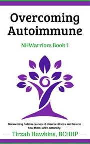 Overcoming Autoimmune: A 100% natural, holistic approach to energy and total well-being. (Natural Health Warriors Book 1)