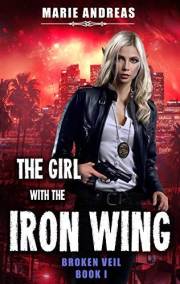 The Girl with the Iron Wing: An Urban Fantasy Adventure (Broken Veil Book 1)
