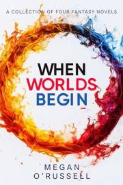 When Worlds Begin: A Collection of Four Fantasy Novels