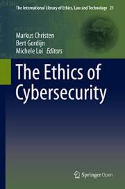 The Ethics of Cybersecurity (The International Library of Ethics, Law and Technology Book 21)