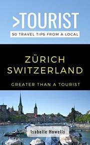GREATER THAN A TOURIST- ZURICH SWITZERLAND: 50 Travel Tips from a Local (Greater Than a Tourist: Worldwide Travel Tips from L