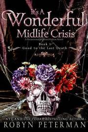 It's A Wonderful Midlife Crisis : A Paranormal Women's Fiction Novel: Good To The Last Death Book One