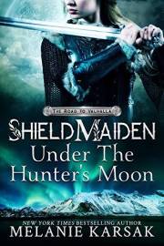 Shield-Maiden: Under the Hunter's Moon (The Road to Valhalla Book 2)