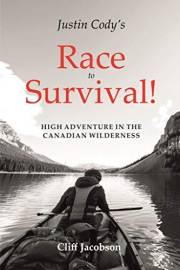 Justin Cody's Race to Survival!: High Adventure in the Canadian Wilderness