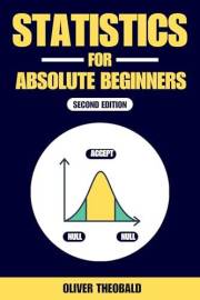 Statistics for Absolute Beginners (Second Edition) (Learn Statistics & Probability Books for Beginners)