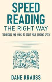 Speed Reading the Right Way: Techniques and Hacks to Boost Your Reading Speed (Mind Books for Beginners Book 5)