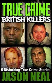 True Crime: British Killers - A Prequel: Six Disturbing Stories of some of the UK's Most Brutal Killers