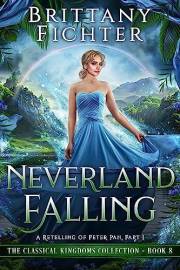 Neverland Falling: A Retelling of Peter Pan: Part I (The Classical Kingdoms Collection Book 8)