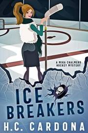Ice Breakers: A Mika Chalmers Hockey Mystery (The Mika Chalmers Hockey Mystery Series Book 1)