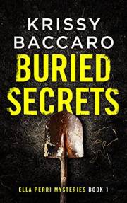 Buried Secrets: A Novel of Dark Family Secrets and a Decades-Old Disappearance (Ella Perri Mysteries Book 1)