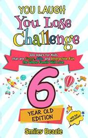 You Laugh You Lose Challenge - 6-Year-Old Edition: 300 Jokes for Kids that are Funny, Silly, and Interactive Fun the Whole Fa