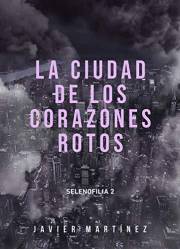 La ciudad de los corazones rotos (Selenofilia nº 2) (Spanish Edition)