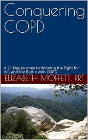 COPD - Conquering COPD: A 21 Day Journey to Winning the Fight for Air, and the Battle with COPD