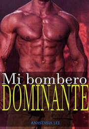 Mi bombero dominante: (romance erótico en español) (Spanish Edition)