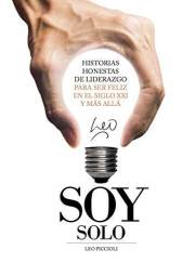 Soy Solo: Historias honestas de liderazgo para ser feliz en el siglo XXI (Spanish Edition)