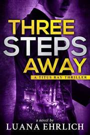 Three Steps Away: A Titus Ray Thriller (Titus Ray Thrillers Book 7)