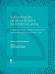 Subordinação racial no Brasil e na América Latina: o papel do Estado, o Direito Costumeiro e a Nova Resposta dos Direitos Civ
