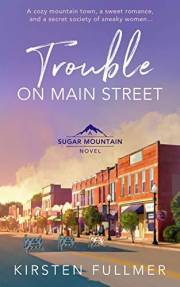Trouble on Main Street: A funny small town mystery with sweet romance (Sugar Mountain Book 1)