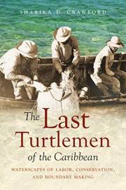The Last Turtlemen of the Caribbean: Waterscapes of Labor, Conservation, and Boundary Making (Flows, Migrations, and Exchange