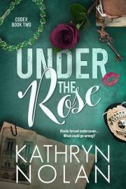 Under the Rose: An Enemies to Lovers Romantic Suspense Story (Codex Book 2)