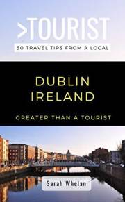 GREATER THAN A TOURIST- DUBLIN IRELAND: 50 Travel Tips from a Local (Greater Than a Tourist: Worldwide Travel Tips from Local