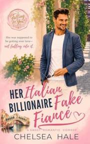 Her Italian Billionaire Fake Fiancé (A Falling for You Clean Billionaire Romance Book 7)