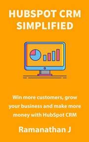HubSpot CRM Simplified: Win more customers, grow your business and make more money with HubSpot CRM