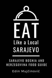 EAT LIKE A LOCAL-SARAJEVO, BOSNIA & HERZEGOVINA: SARAJEVO Food Guide