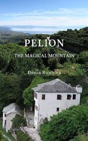Pelion. The magical mountain: A different Greece travel book (Travel to culture and landscape)