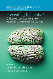 Preventing Dementia?: Critical Perspectives on a New Paradigm of Preparing for Old Age (Life Course, Culture and Aging: Globa