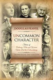 Uncommon Character: Stories of Ordinary Men and Women Who Have Done the Extraordinary - Extended 3rd Edition