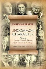 Uncommon Character: Stories of Ordinary Men and Women Who Have Done the Extraordinary, Abridged 3rd Edition