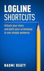 Logline Shortcuts: Unlock your story and pitch your screenplay in one simple sentence (Screenwriting Simplified)