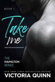 Take Me: Single Dad Slow Burn Romance (Hamilton Book 1)