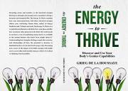 The Energy To Thrive: Discovering and Using Your Body’s Genius Capabilities. (Awaken Your Energy Series Book 2)