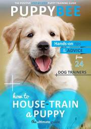 How to House-Train a Puppy: The Ultimate Guide: Hand-on tips and advice from 24 dog trainers (Puppy Training: The New Method How to House-Train a Puppy: The Ultimate Guide: Hand-on tips and advice from 24 dog trainers (Puppy Training: The New Method