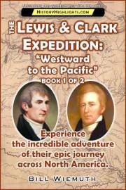 The Lewis and Clark Expedition: Westward to the Pacific: Book 1 of 2: Experience their incredible adventure across North Amer