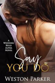 Say You Do (A Wedding Bells Alpha Novel Book 1)