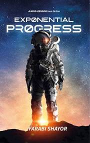 EXPONENTIAL PROGRESS: Mind-Bending Technologies to Evolve Over the Next Decade and Dominate the Century