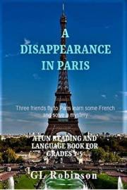A Disappearance in Paris: A Fun Reading and Language Book for Grades 3-5