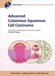 Fast Facts: Advanced Cutaneous Squamous Cell Carcinoma for Patients and their Supporters: Information + Taking Control = Best