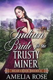 Indian Bride for the Trusty Miner: Historical Western Romance (Bear Creek Brides Book 4)