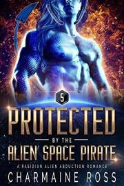 Protected by the Alien Space Pirate: A Rasidian Alien Warrior SciFi Romance (Alien Romance Series Book 5)
